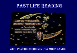Past Life Reading by Meta or Mya Moondance