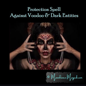 Protection Spell against Witchcraft, Voodoo and Negative Entities